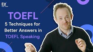 TOEFL Speaking: 5 Techniques for Better Answers