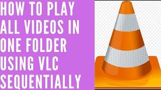 how to play all videos in one folder using vlc sequentially