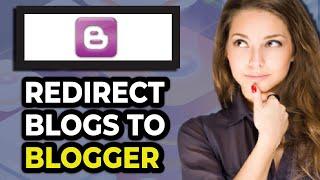 How To Redirect Blogs On Blogger | Full Guide