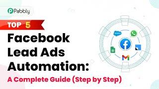 Top 5 Facebook Lead Ads Automation: A Complete Guide (Step by Step)