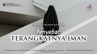 APA SAJA PENYEBAB TERANGKATNYA IMAN? - USTADZAH HALIMAH ALAYDRUS