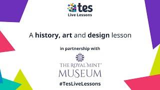 Tes Live lesson with The Royal Mint Museum