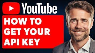 How to Get API Key for YouTube Channel (Full 2024 Guide)