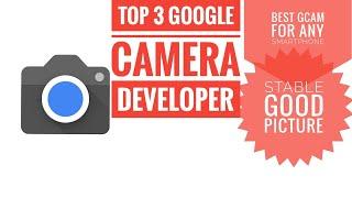 Top 3 Google Camera Developers for any smartphone | best gcam port for Android | arnova? Parrot?