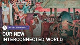 How Did The World Become Interconnected? | Big History Project