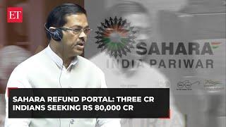 Over Three crore Indians seek Rs 80,000 Crore refund from Sahara: Govt in Rajya Sabha