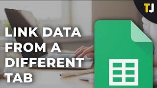 How to Link Data from a Different Tab in Google Sheets