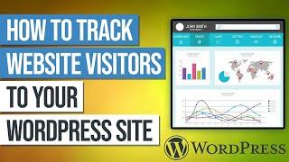 Understanding Your Audience: A Guide to Tracking Website Visitors in WordPress
