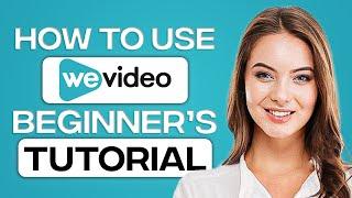 WeVideo Tutorial 2025: How To Use WeVideo For Beginners