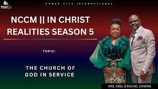 IN CHRIST REALITIES SEASON 5 || THE CHURCH OF GOD IN SERVICE PART 7 || DR ABEL DAMINA