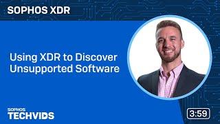 Sophos XDR: Using Sophos XDR to Discover Unsupported Software