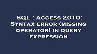 SQL : Access 2010: Syntax error (missing operator) in query expression