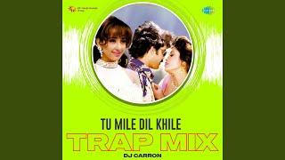 Tu Mile Dil Khile - Trap Mix