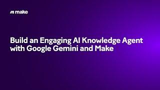 [Tutorial] Build an Engaging AI Knowledge Agent with Google Gemini and Make