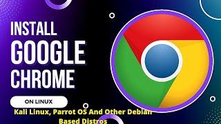 How To Easily Install Google Chrome On Kali Linux, Parrot OS And Other Debian Based Distros