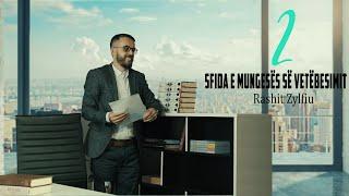 2. SFIDA E MUNGESËS SË VETËBESIMIT – RASHIT ZYLFIU