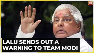 Ahead Of Round 3 Meeting Of Team India Alliance In Mumbai, Lalu Sends Out A Warning To Team Modi