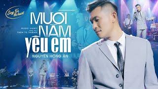 Mười Năm Yêu Em - Nguyễn Hồng Ân | Tình Khúc Thổn Thức Triệu Con Tim - Song for The Heart (MV HD)