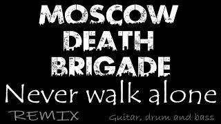 Moscow Death Brigade - Never walk alone (Full band - Remix)