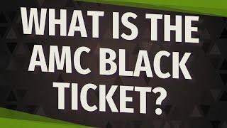 What is the AMC black ticket?