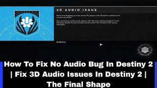 How To Fix No Audio Bug In Destiny 2 | Fix 3D Audio Issues In Destiny 2 | The Final Shape