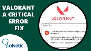 Valorant a Critical Error Has Occurred and the Process Must Be Terminated FIX 