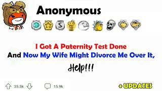 I Got A Paternity Test Done And Now My Wife Might Divorce Me Over It, Help! / How To Get My Wife To