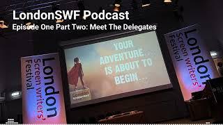 The LondonSWF Podcast: Episode One Part 2, Meet The Delegates Of LondonSWF