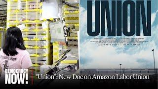 “Union”: New Film Looks at Worker Organizers Who Unionized First Amazon Warehouse