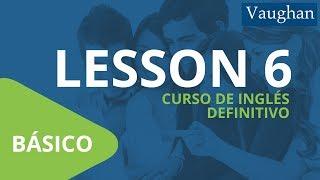 Curso de Inglés Vaughan para Principiantes / Nivel Básico - [LECCIÓN 6]