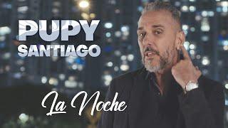 LA NOCHE - PUPY SANTIAGO (VIDEO OFICIAL 4K)