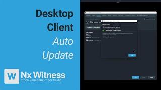 Desktop Client Auto Updates - Nx Witness v5