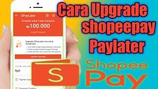 cara upgrade shopee paylater |  upgrade shopee paylater terbaru