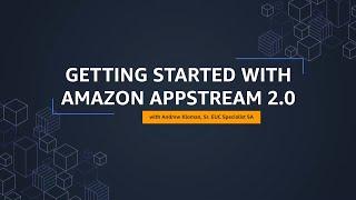 Getting Started with Amazon AppStream 2.0