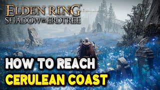 Elden Ring How to get to CERULEAN COAST | Shadow of the Erdtree DLC