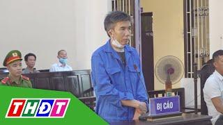 Trà Vinh: 20 năm tù cho đối tượng giết người do mẫu thuẫn trong lúc nhậu | THDT