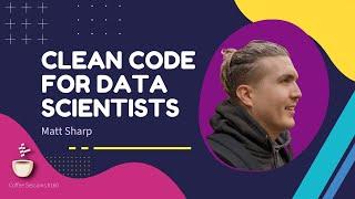 Clean Code for Data Scientists // Matt Sharp // MLOps Podcast # 160