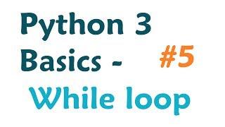 Python 3 programming tutorial: While Loop