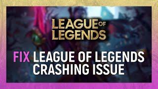 How To Fix League of Legends Crashing - 2021