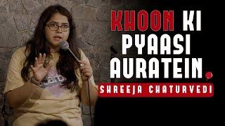 Khoon Ki Pyaasi Auratein - Stand-up Comedy by Shreeja Chaturvedi