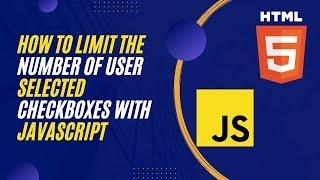 How To Limit The Number Of User Selected Checkboxes with JavaScript