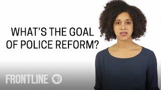 What is the Goal of Police Reform? | #AskFRONTLINE