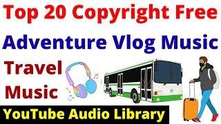 20 Best Copyright Free Travel Vlogs Background Music | Travel Vlog Music from YouTube Audio Library