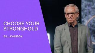 Choose Your Stronghold - Bill Johnson (Full Sermon) | Bethel Church