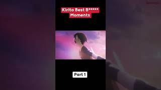 Kirito Best B***** Moments Part 1