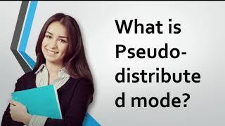 What is Pseudo-distributed mode in Hadoop?