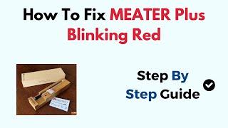 How To Fix MEATER Plus Blinking Red