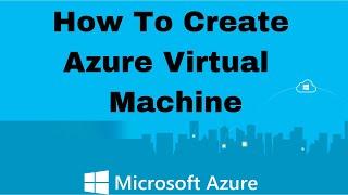 Azure | How To Create Azure Virtual Machine using Azure Portal