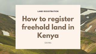 Freehold Land Registration Process in Kenya