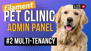 Filament Livestream: Pet Clinic Admin Panel - Multi-Tenancy